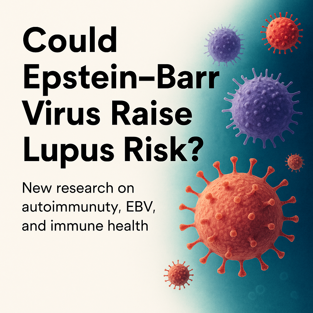 Could Epstein–Barr Virus Raise Lupus Risk? New Research on Autoimmunity ...